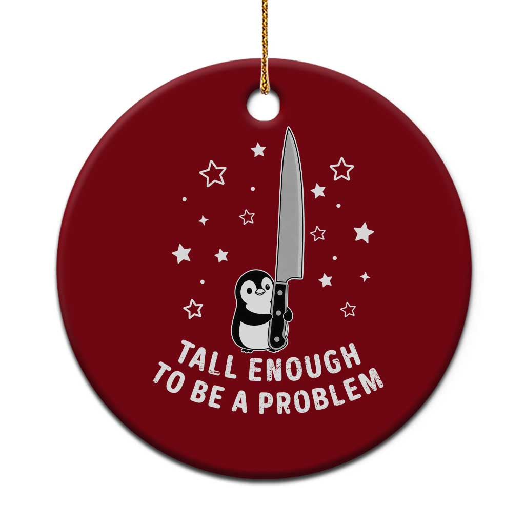 Funny Tall Enough To Be A Problem Ceramic Ornament Adorable Penguin Lover Gift TS12 1pc Red Print Your Wear
