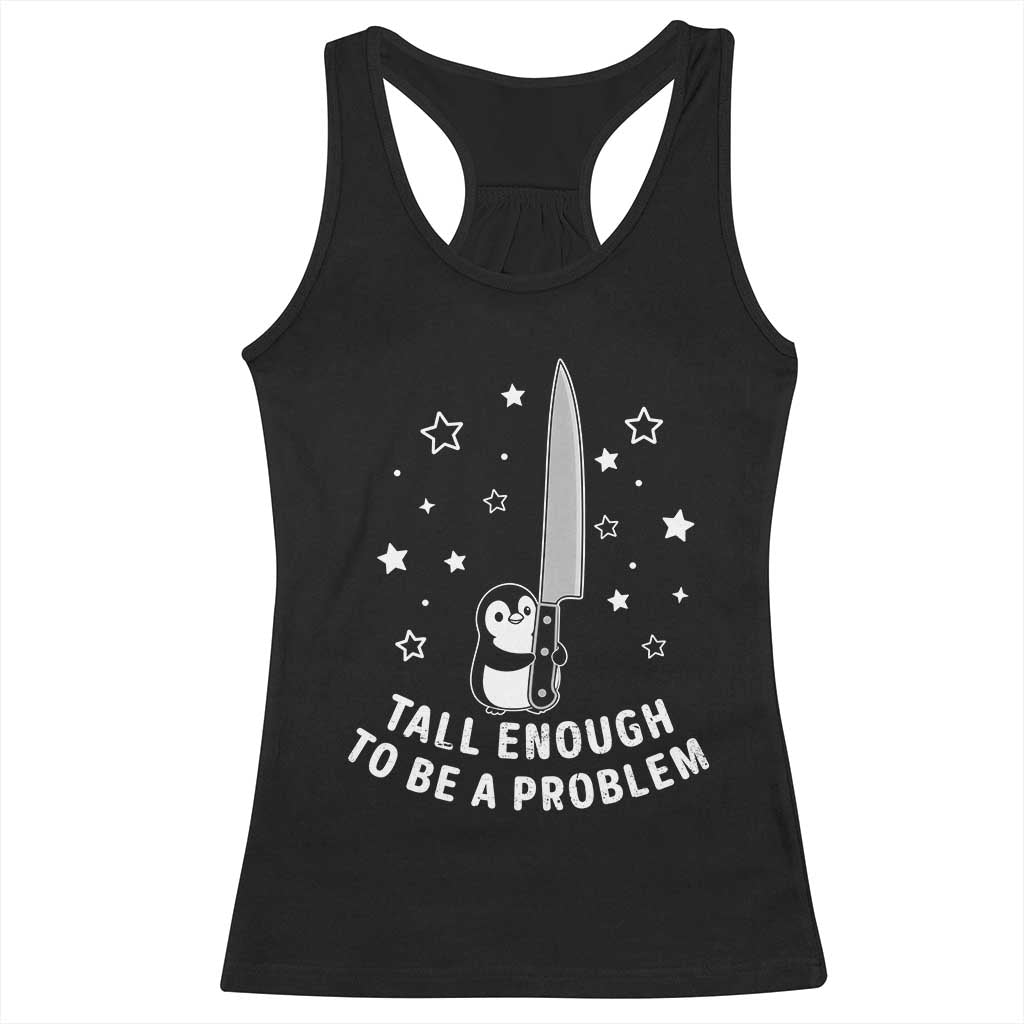 Funny Tall Enough To Be A Problem Racerback Tank Top Adorable Penguin Lover Gift TS12 Black Print Your Wear