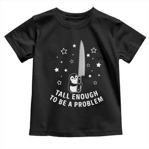 Funny Tall Enough To Be A Problem Toddler T Shirt Adorable Penguin Lover Gift TS12 Black Print Your Wear