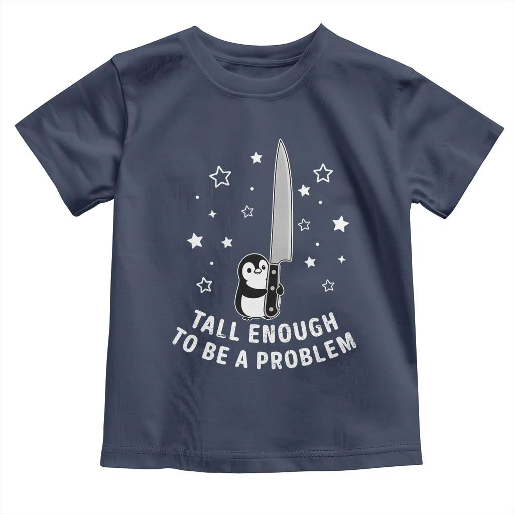Funny Tall Enough To Be A Problem Toddler T Shirt Adorable Penguin Lover Gift TS12 Navy Print Your Wear
