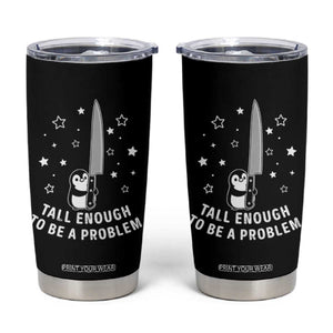 Funny Tall Enough To Be A Problem Tumbler Cup Adorable Penguin Lover Gift