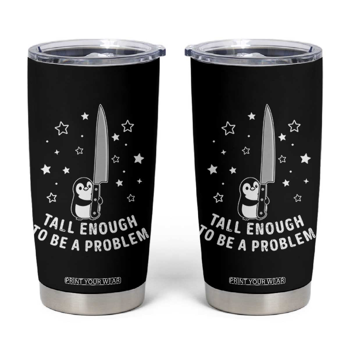 Funny Tall Enough To Be A Problem Tumbler Cup Adorable Penguin Lover Gift TS12 Black Print Your Wear