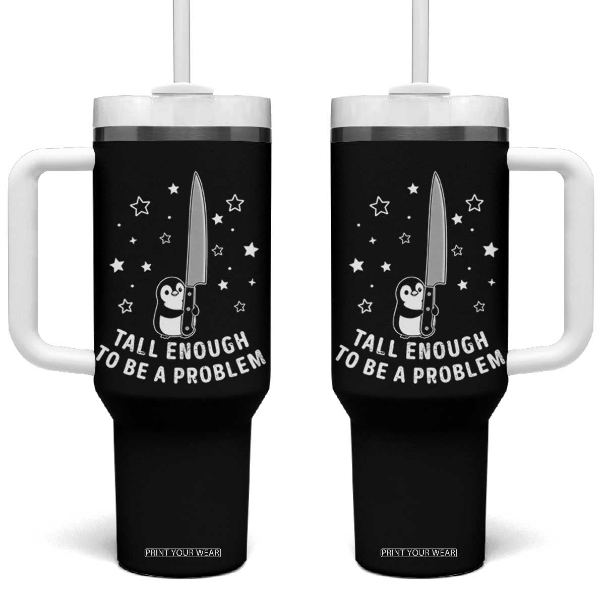 Funny Tall Enough To Be A Problem Tumbler With Handle Adorable Penguin Lover Gift TS12 One Size: 40 oz Black Print Your Wear