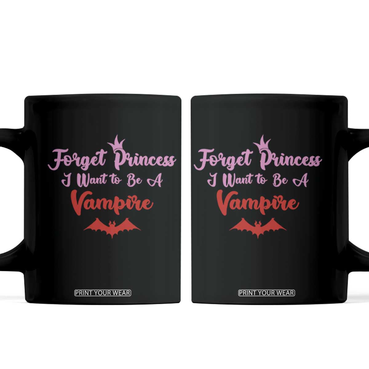 Forget Princess I Want To Be A Vampire Coffee Mug Funny Gothic Girl Halloween Gift TS12 Black Print Your Wear