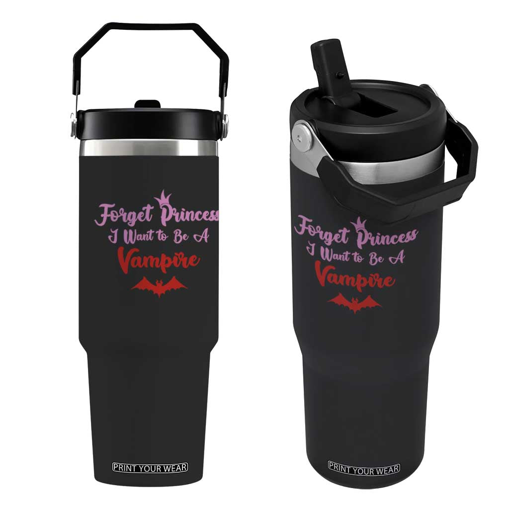 Forget Princess I Want To Be A Vampire Flip Straw Tumbler Funny Gothic Girl Halloween Gift TS12 One Size: 30 oz Black Print Your Wear