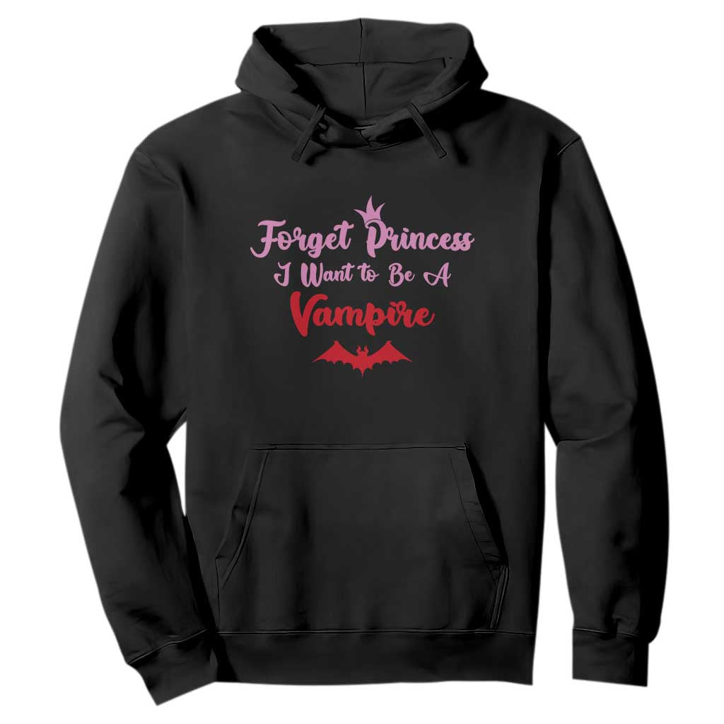 Forget Princess I Want To Be A Vampire Hoodie Funny Gothic Girl Halloween Gift TS12 Black Print Your Wear