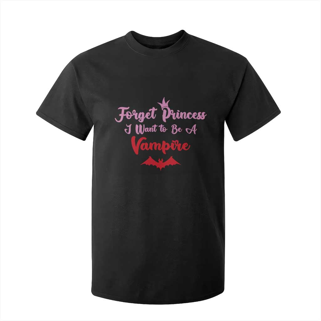 Forget Princess I Want To Be A Vampire T Shirt For Kid Funny Gothic Girl Halloween Gift TS12 Black Print Your Wear