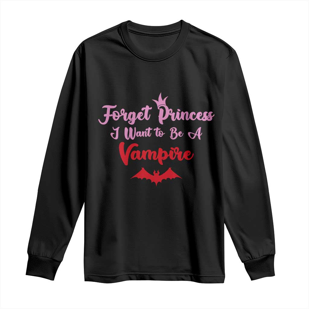 Forget Princess I Want To Be A Vampire Long Sleeve Shirt Funny Gothic Girl Halloween Gift TS12 Black Print Your Wear