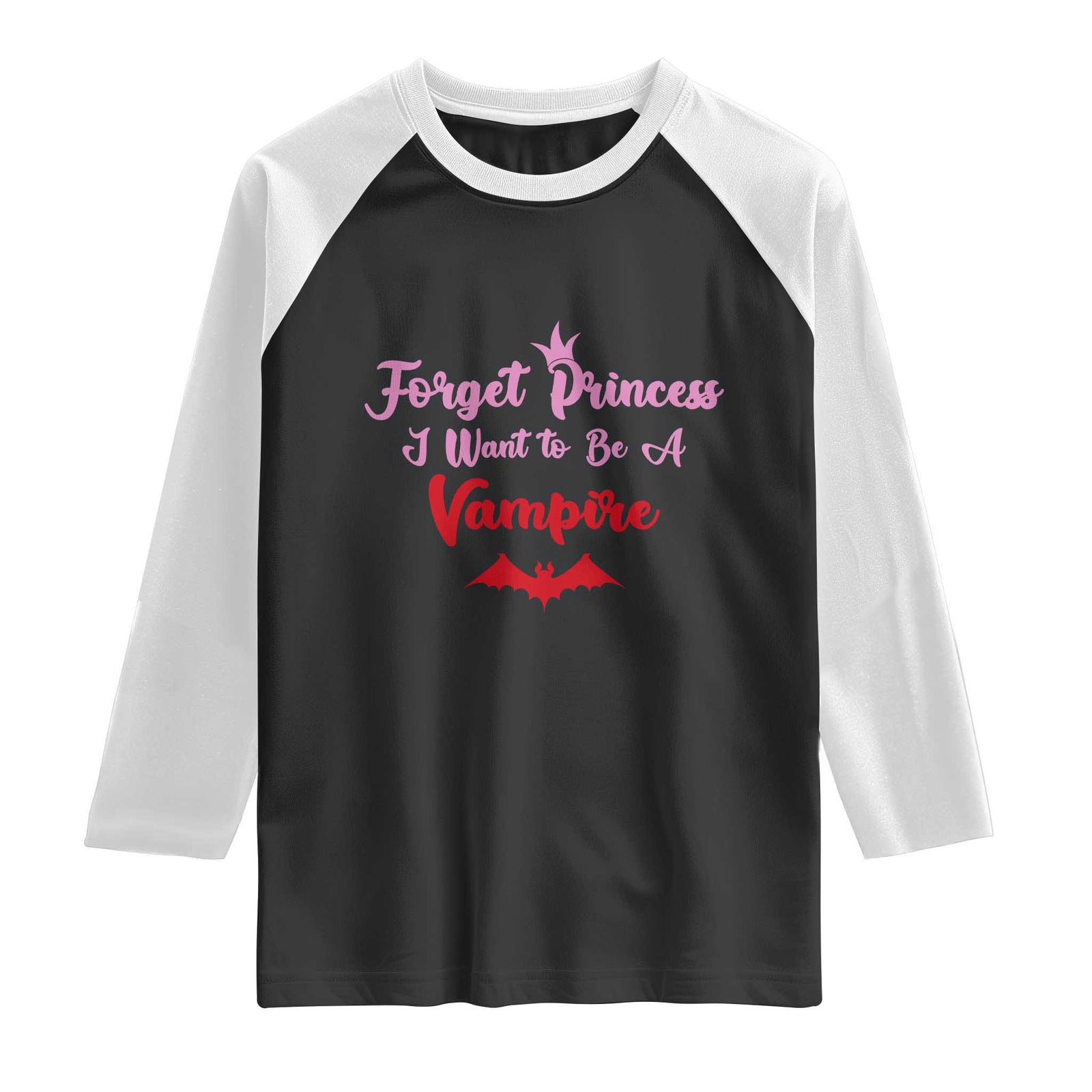 Forget Princess I Want To Be A Vampire Raglan Shirt Funny Gothic Girl Halloween Gift TS12 Black White Print Your Wear