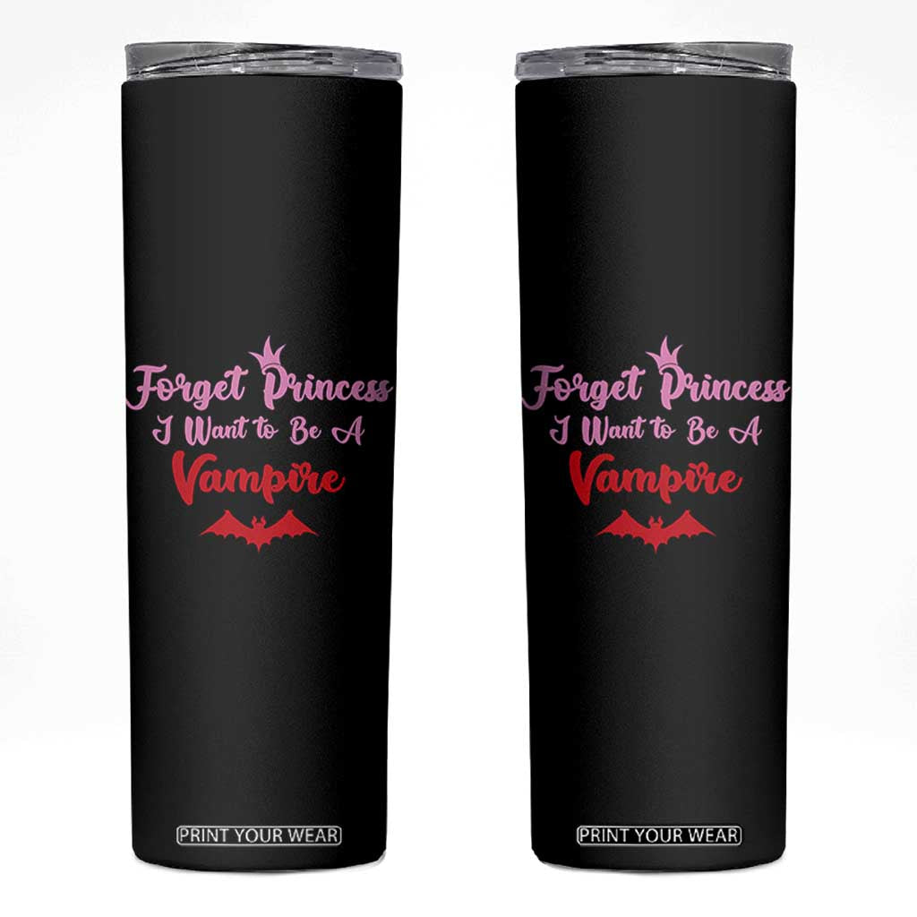 Forget Princess I Want To Be A Vampire Skinny Tumbler Funny Gothic Girl Halloween Gift