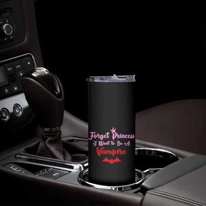 Forget Princess I Want To Be A Vampire Skinny Tumbler Funny Gothic Girl Halloween Gift