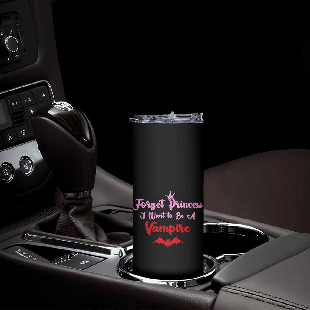 Forget Princess I Want To Be A Vampire Skinny Tumbler Funny Gothic Girl Halloween Gift