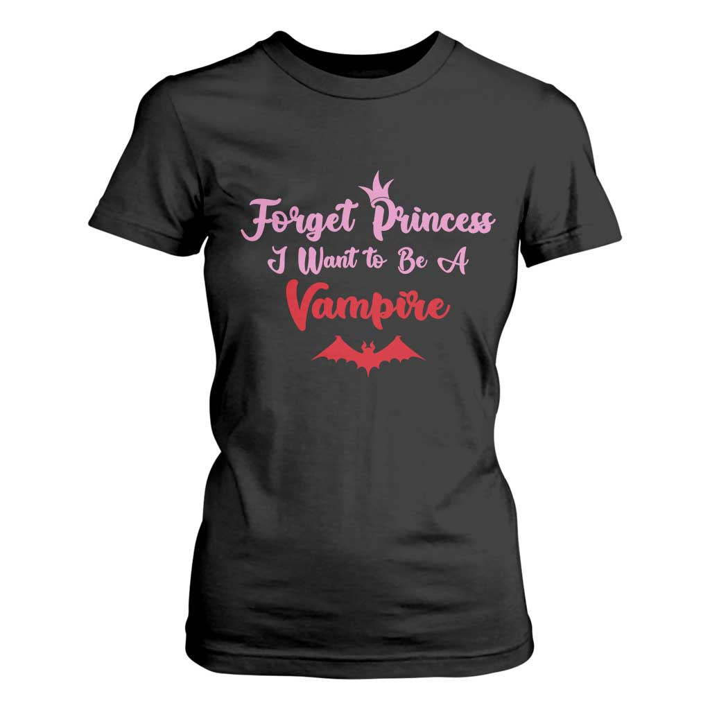 Forget Princess I Want To Be A Vampire T Shirt For Women Funny Gothic Girl Halloween Gift TS12 Black Print Your Wear