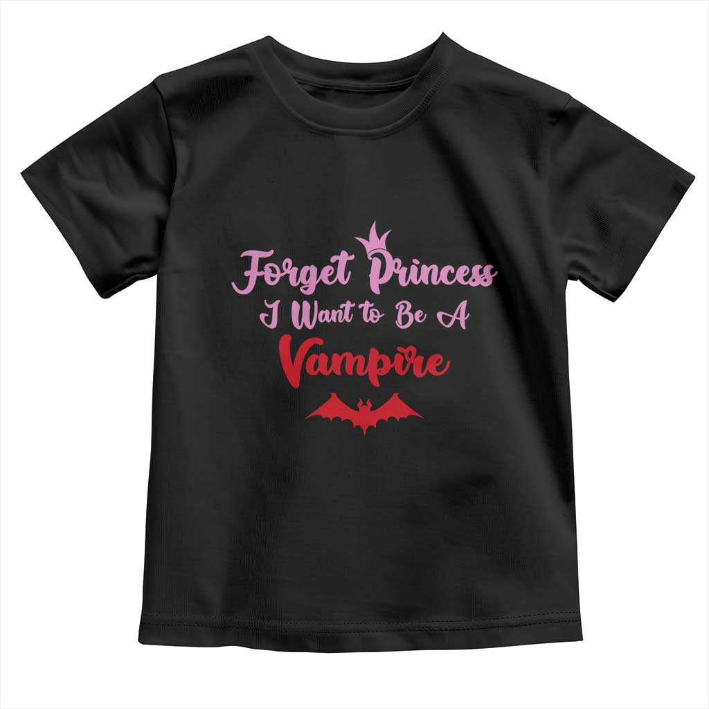 Forget Princess I Want To Be A Vampire Toddler T Shirt Funny Gothic Girl Halloween Gift TS12 Black Print Your Wear