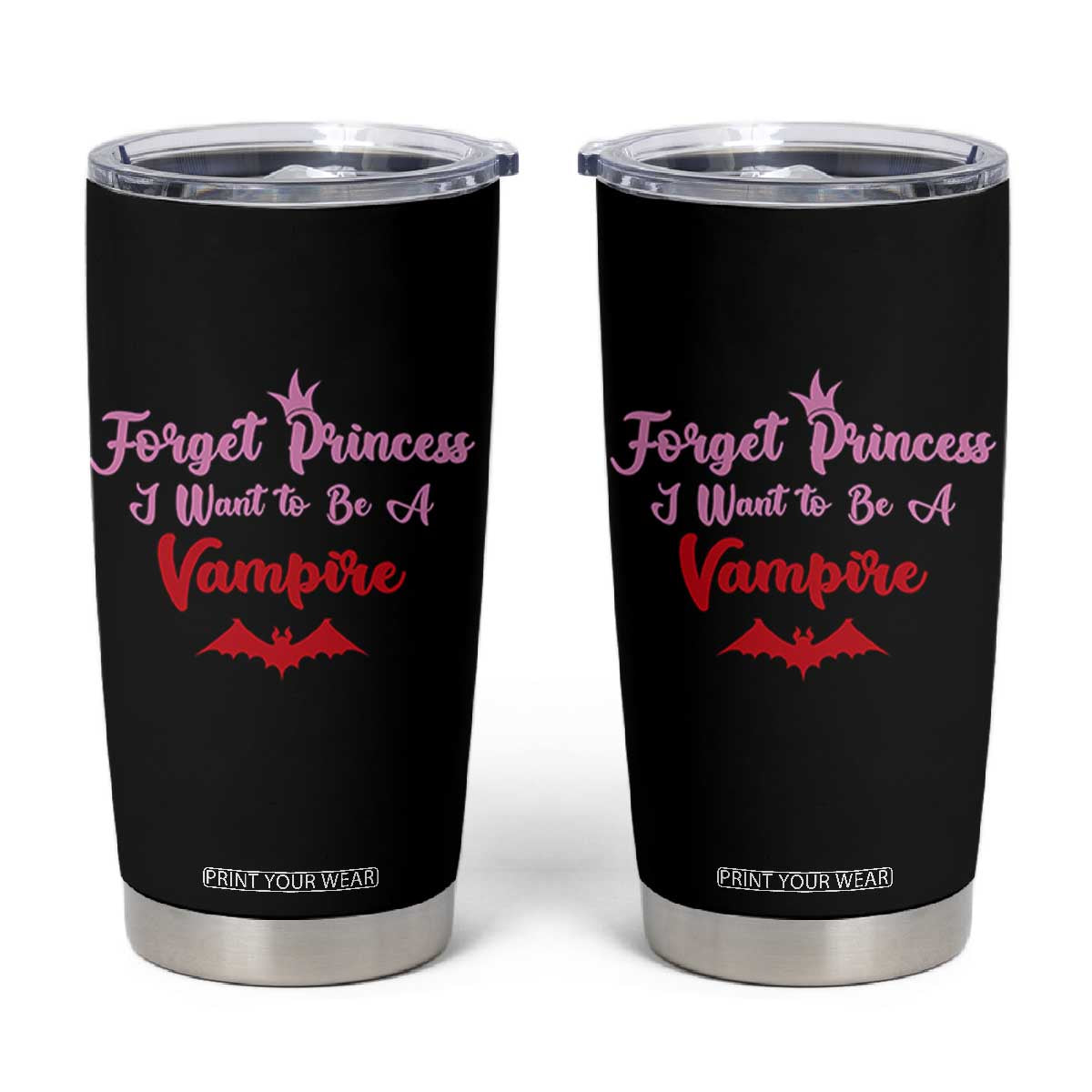 Forget Princess I Want To Be A Vampire Tumbler Cup Funny Gothic Girl Halloween Gift TS12 Black Print Your Wear