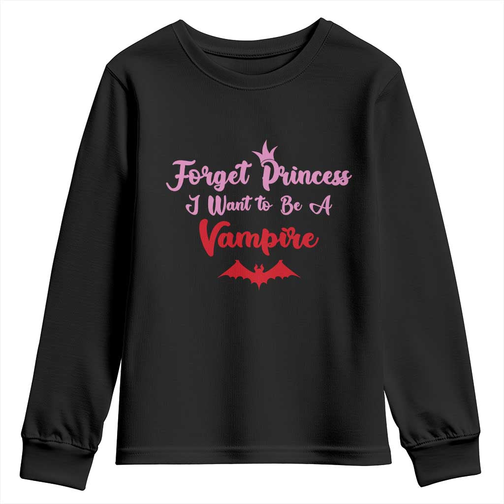 Forget Princess I Want To Be A Vampire Youth Sweatshirt Funny Gothic Girl Halloween Gift TS12 Black Print Your Wear