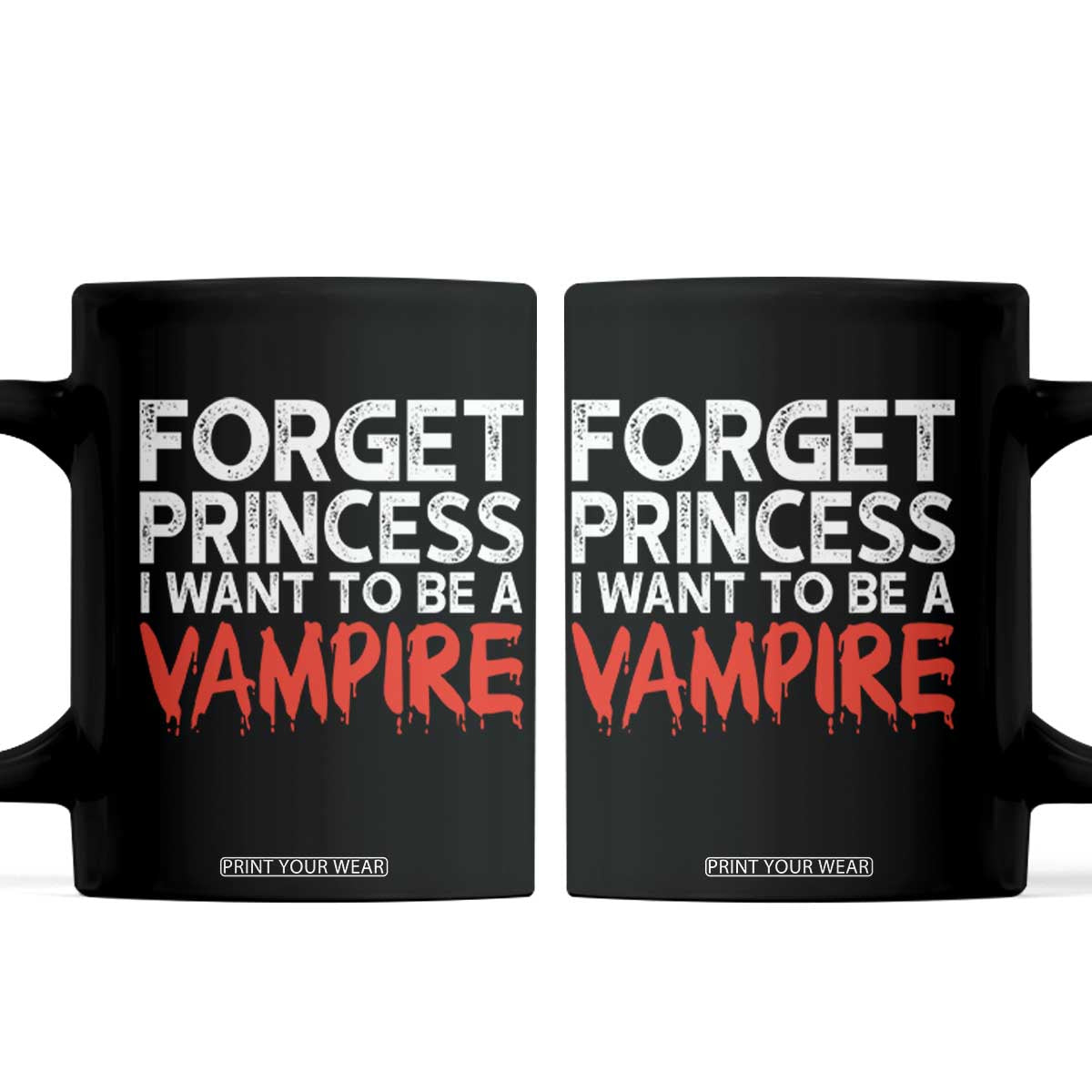 Forget Princess I Want To Be A Vampire Coffee Mug Gothic Girl Spooky Halloween Gift TS12 Black Print Your Wear