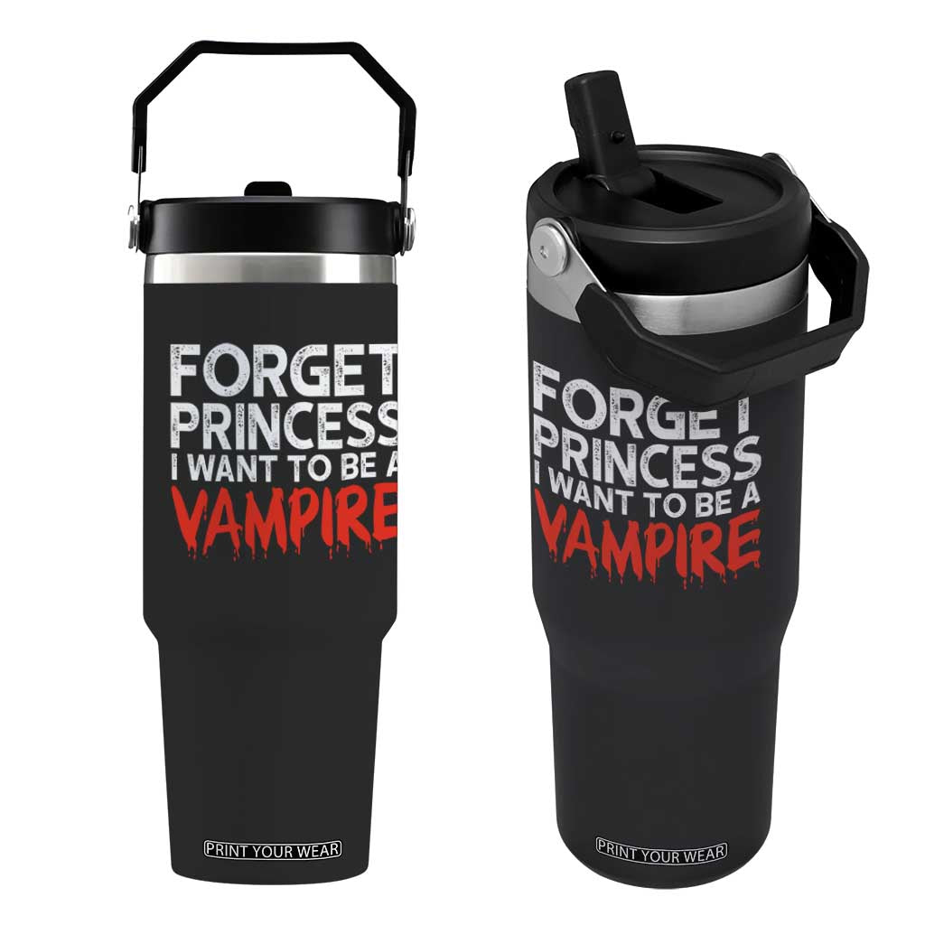 Forget Princess I Want To Be A Vampire Flip Straw Tumbler Gothic Girl Spooky Halloween Gift TS12 One Size: 30 oz Black Print Your Wear