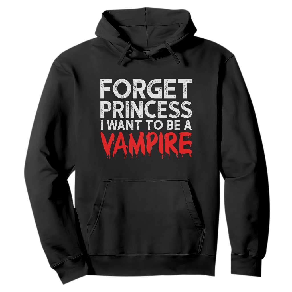 Forget Princess I Want To Be A Vampire Hoodie Gothic Girl Spooky Halloween Gift TS12 Black Print Your Wear
