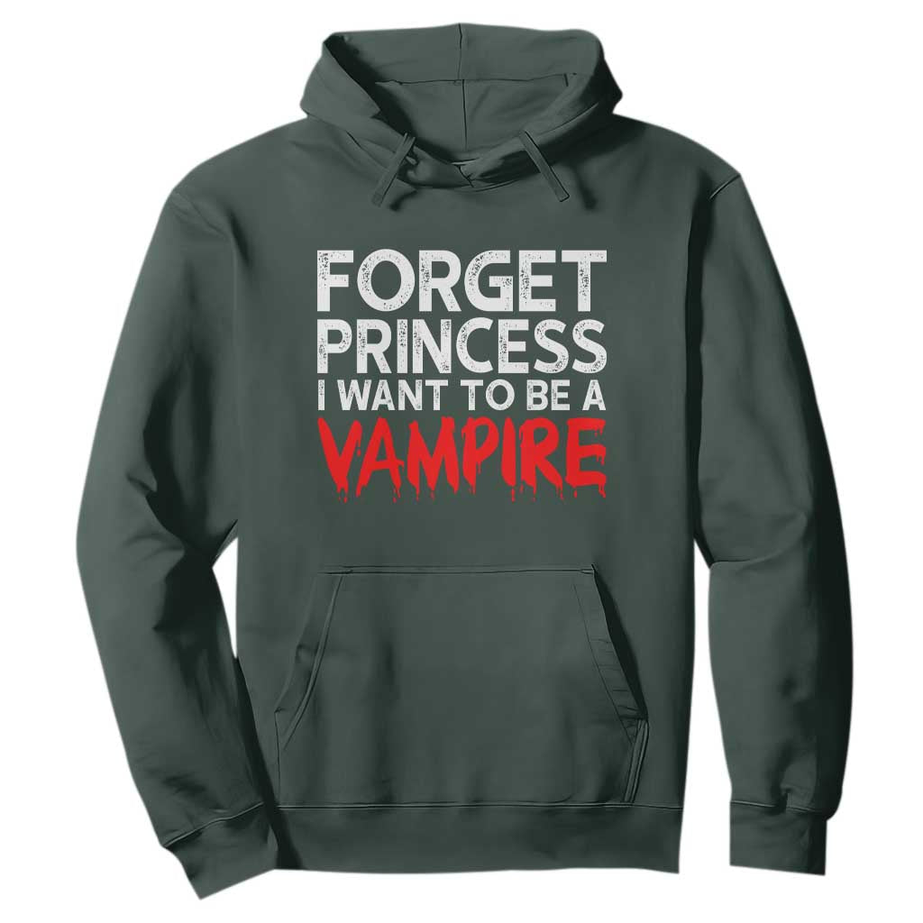 Forget Princess I Want To Be A Vampire Hoodie Gothic Girl Spooky Halloween Gift TS12 Dark Forest Green Print Your Wear