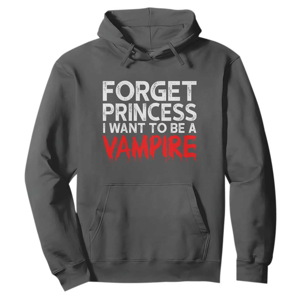 Forget Princess I Want To Be A Vampire Hoodie Gothic Girl Spooky Halloween Gift TS12 Dark Heather Print Your Wear