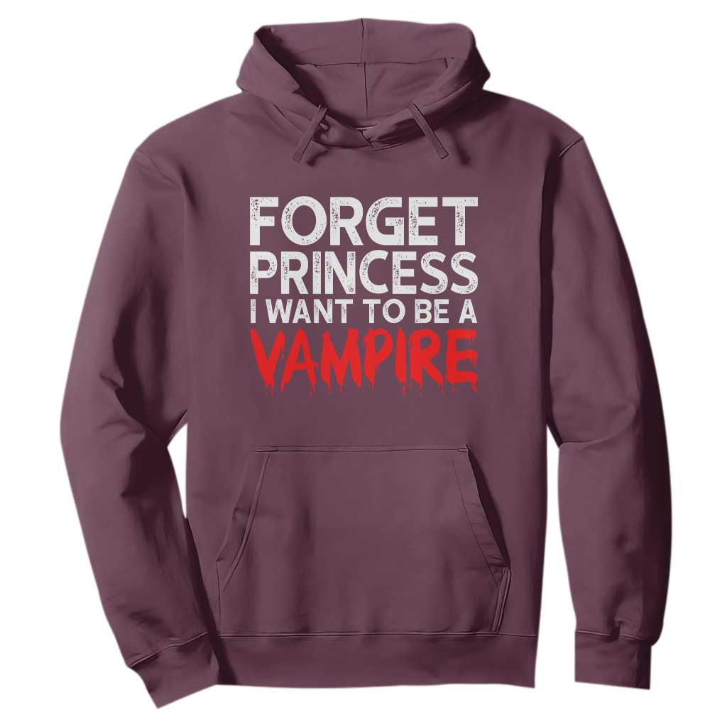 Forget Princess I Want To Be A Vampire Hoodie Gothic Girl Spooky Halloween Gift TS12 Maroon Print Your Wear