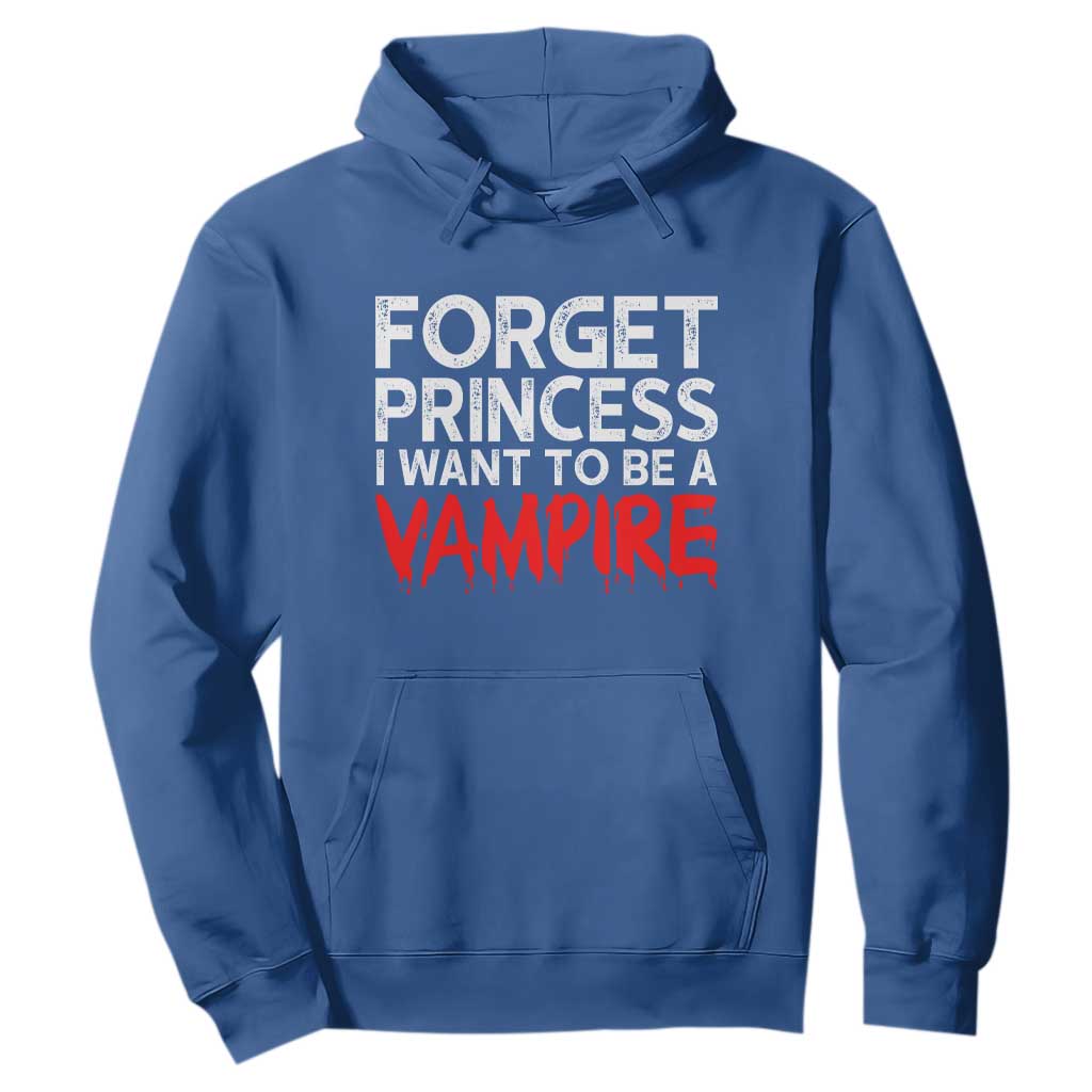 Forget Princess I Want To Be A Vampire Hoodie Gothic Girl Spooky Halloween Gift TS12 Royal Blue Print Your Wear