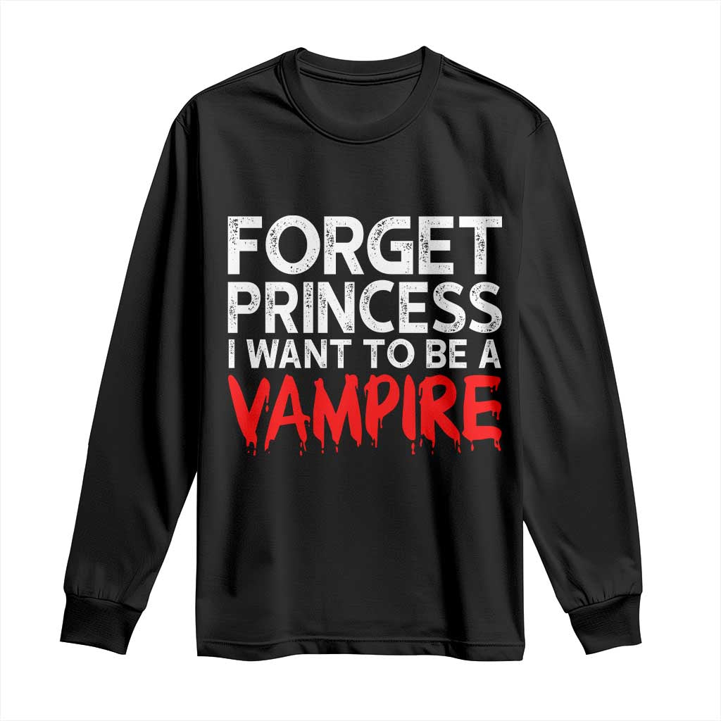 Forget Princess I Want To Be A Vampire Long Sleeve Shirt Gothic Girl Spooky Halloween Gift TS12 Black Print Your Wear