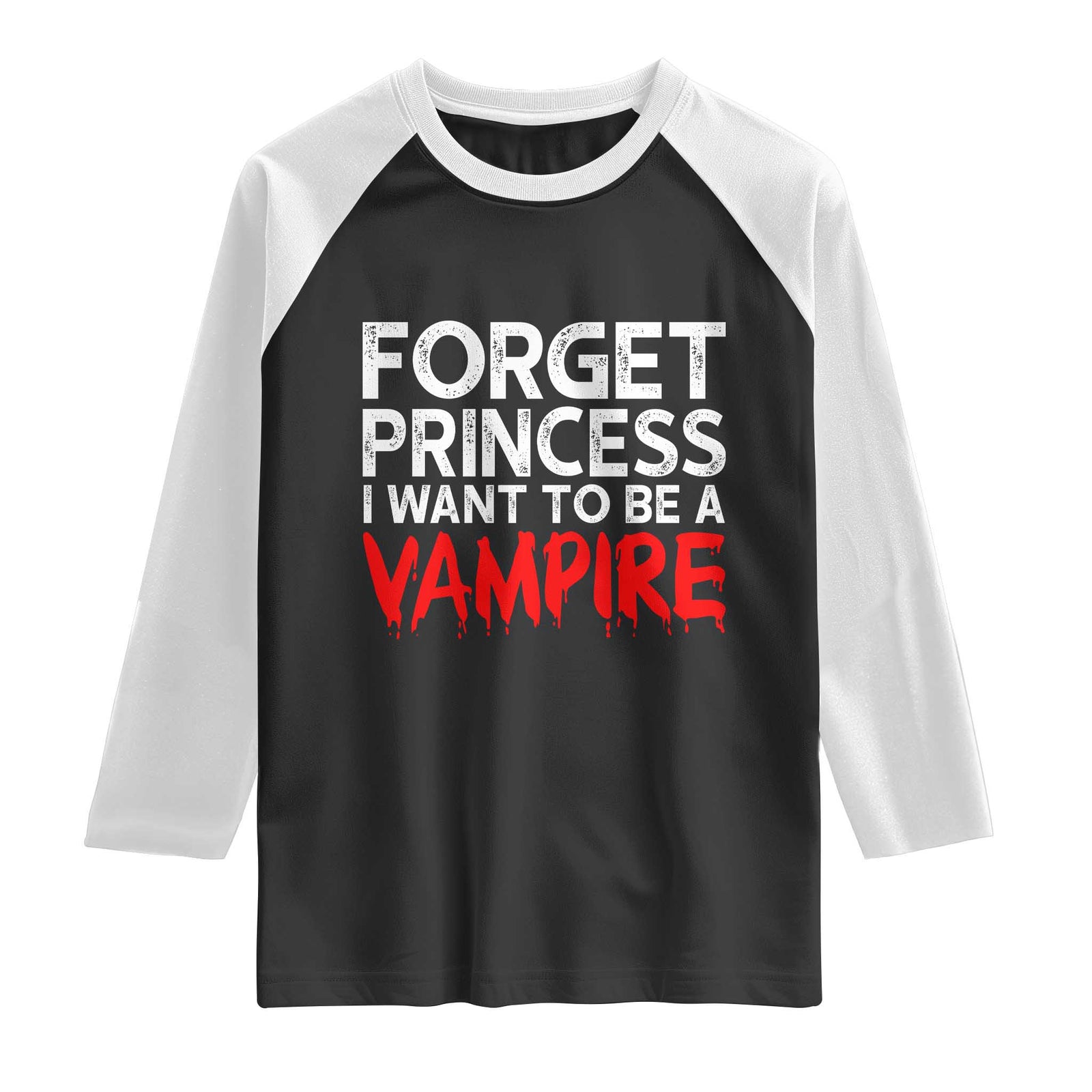 Forget Princess I Want To Be A Vampire Raglan Shirt Gothic Girl Spooky Halloween Gift TS12 Black White Print Your Wear