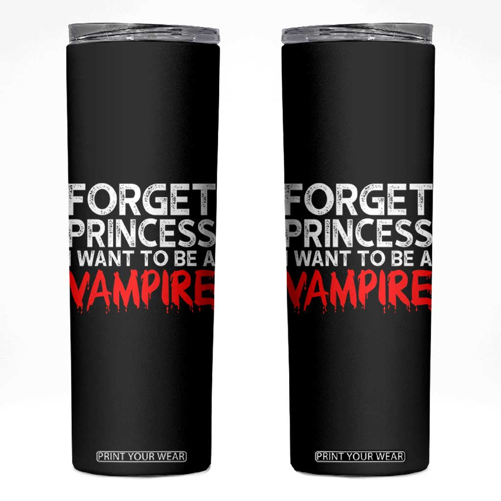 Forget Princess I Want To Be A Vampire Skinny Tumbler Gothic Girl Spooky Halloween Gift TS12 Black Print Your Wear
