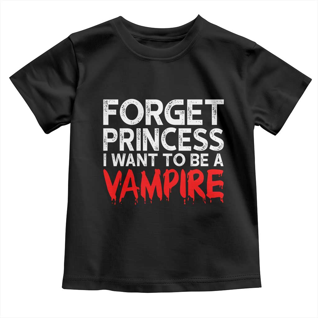 Forget Princess I Want To Be A Vampire Toddler T Shirt Gothic Girl Spooky Halloween Gift TS12 Black Print Your Wear