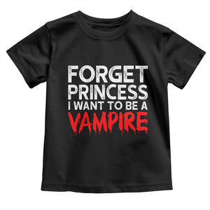 Forget Princess I Want To Be A Vampire Toddler T Shirt Gothic Girl Spooky Halloween Gift TS12 Black Print Your Wear