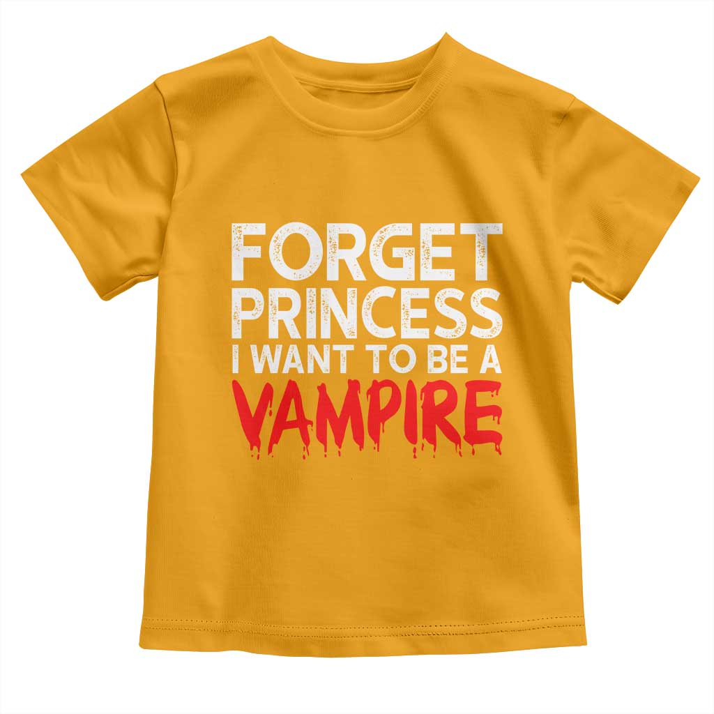 Forget Princess I Want To Be A Vampire Toddler T Shirt Gothic Girl Spooky Halloween Gift TS12 Gold Print Your Wear