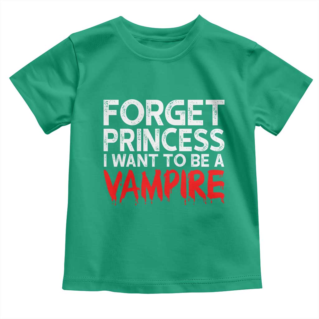 Forget Princess I Want To Be A Vampire Toddler T Shirt Gothic Girl Spooky Halloween Gift TS12 Irish Green Print Your Wear