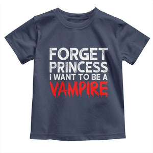 Forget Princess I Want To Be A Vampire Toddler T Shirt Gothic Girl Spooky Halloween Gift TS12 Navy Print Your Wear