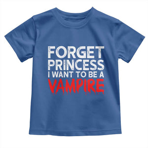 Forget Princess I Want To Be A Vampire Toddler T Shirt Gothic Girl Spooky Halloween Gift TS12 Royal Blue Print Your Wear