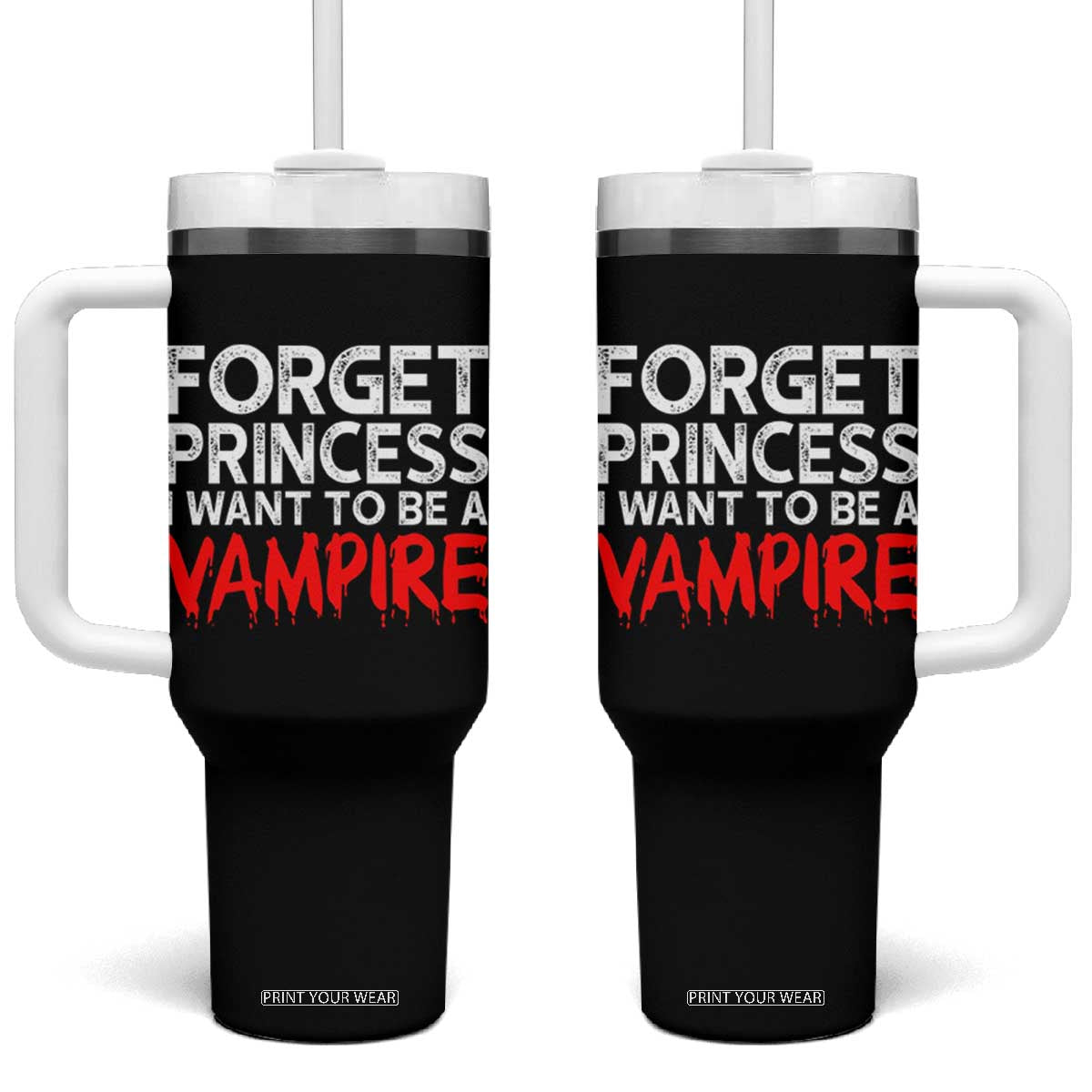 Forget Princess I Want To Be A Vampire Tumbler With Handle Gothic Girl Spooky Halloween Gift TS12 One Size: 40 oz Black Print Your Wear