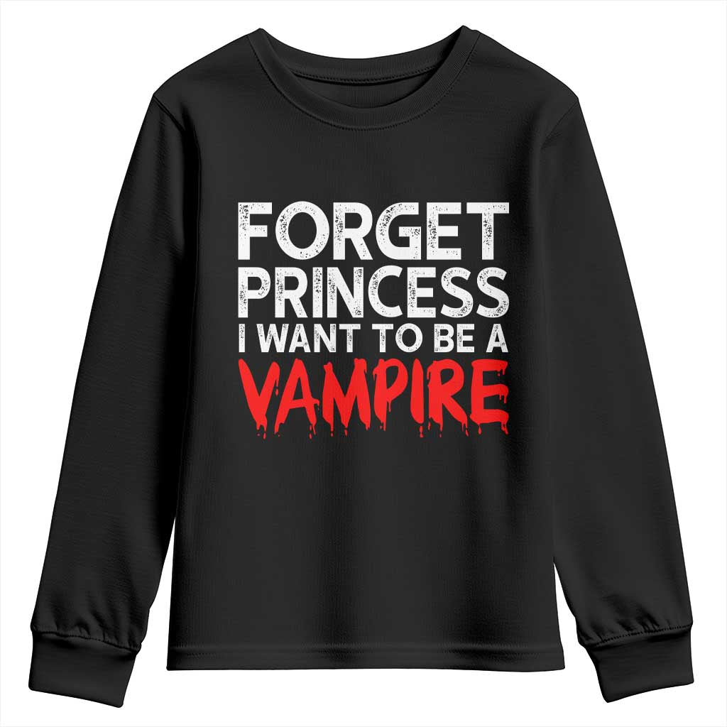 Forget Princess I Want To Be A Vampire Youth Sweatshirt Gothic Girl Spooky Halloween Gift TS12 Black Print Your Wear