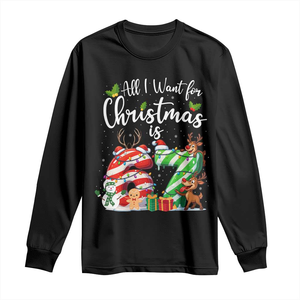 All I Want For Christmas Is 67 Long Sleeve Shirt Trending Meme Holiday Gift - Print Your Wear