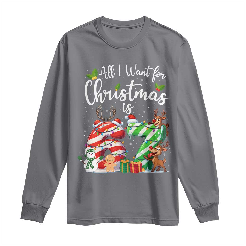 All I Want For Christmas Is 67 Long Sleeve Shirt Trending Meme Holiday Gift TS12 Charcoal Print Your Wear