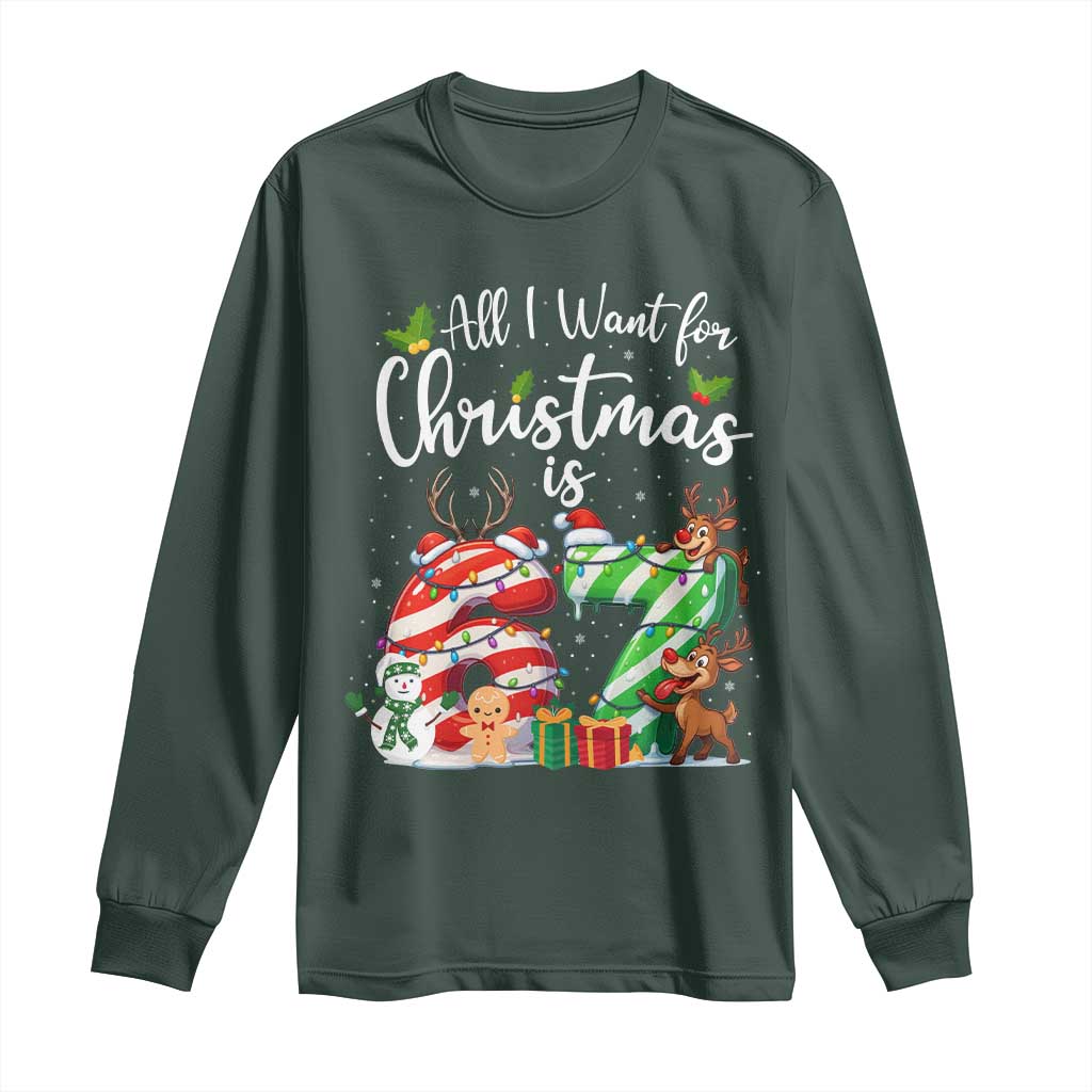All I Want For Christmas Is 67 Long Sleeve Shirt Trending Meme Holiday Gift TS12 Dark Forest Green Print Your Wear