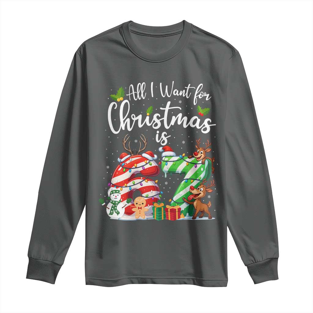 All I Want For Christmas Is 67 Long Sleeve Shirt Trending Meme Holiday Gift TS12 Dark Heather Print Your Wear
