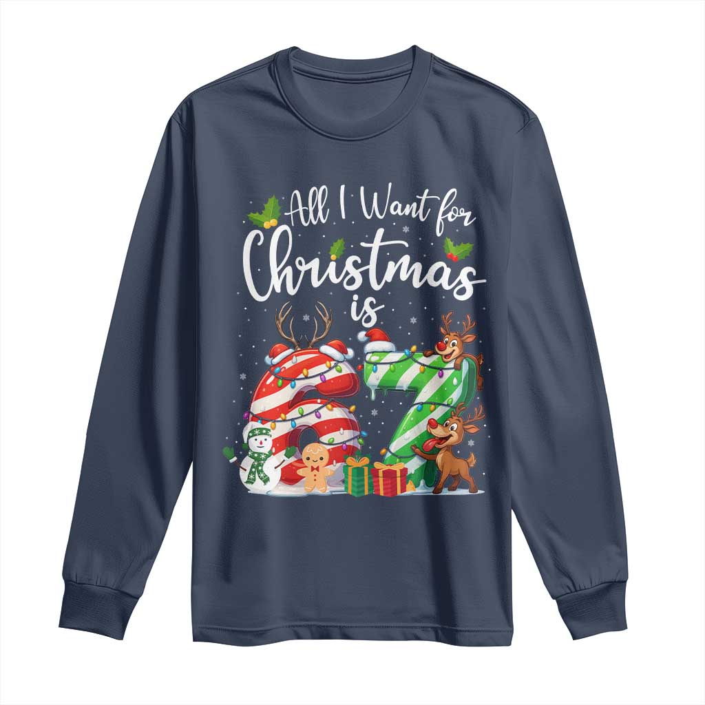 All I Want For Christmas Is 67 Long Sleeve Shirt Trending Meme Holiday Gift TS12 Navy Print Your Wear