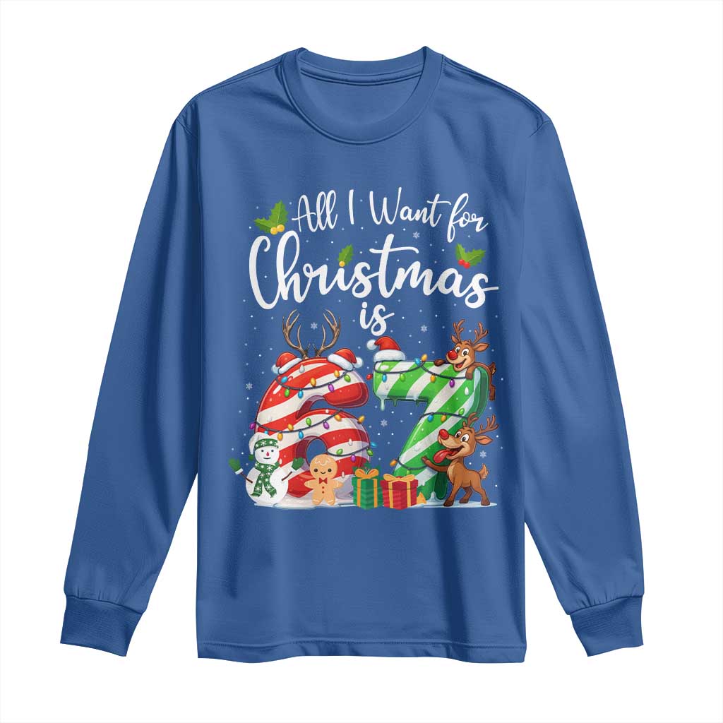 All I Want For Christmas Is 67 Long Sleeve Shirt Trending Meme Holiday Gift TS12 Royal Blue Print Your Wear