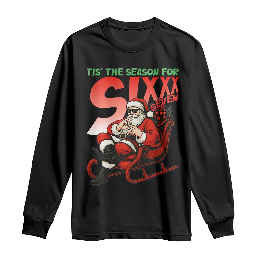 Tis The Season For Sixx Seven Meme Long Sleeve Shirt Funny Trendy Christmas Party Gift TS12 Black Print Your Wear
