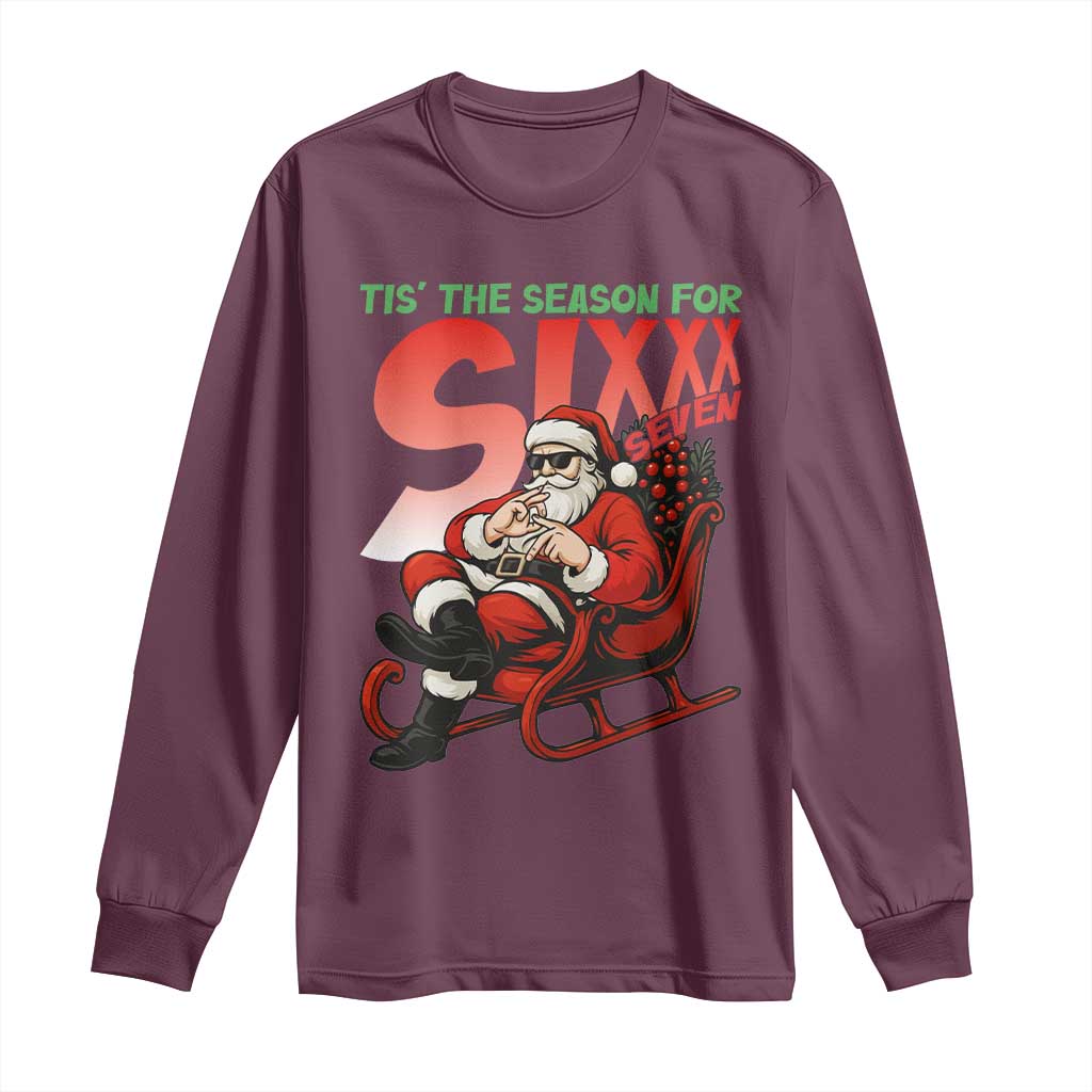 Tis The Season For Sixx Seven Meme Long Sleeve Shirt Funny Trendy Christmas Party Gift TS12 Maroon Print Your Wear