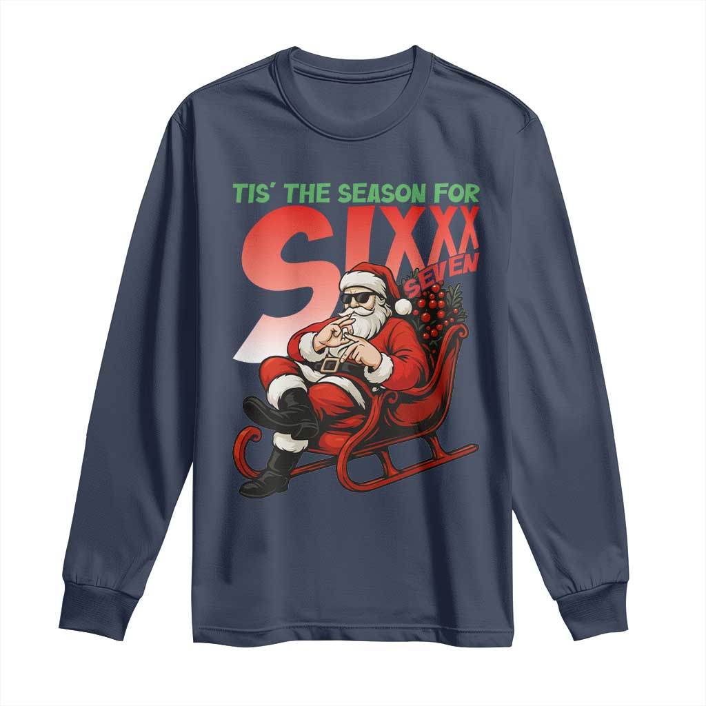 Tis The Season For Sixx Seven Meme Long Sleeve Shirt Funny Trendy Christmas Party Gift TS12 Navy Print Your Wear