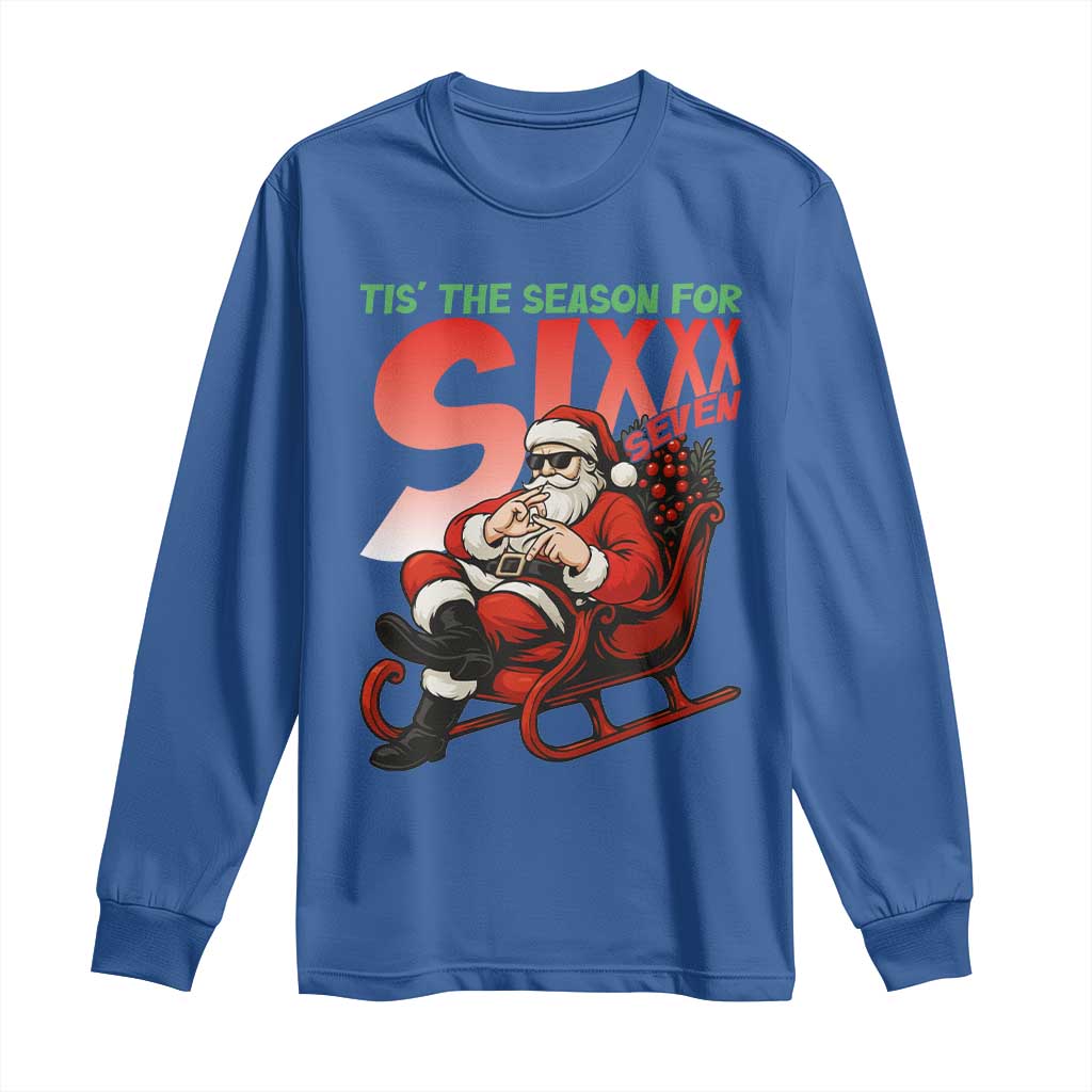Tis The Season For Sixx Seven Meme Long Sleeve Shirt Funny Trendy Christmas Party Gift TS12 Royal Blue Print Your Wear