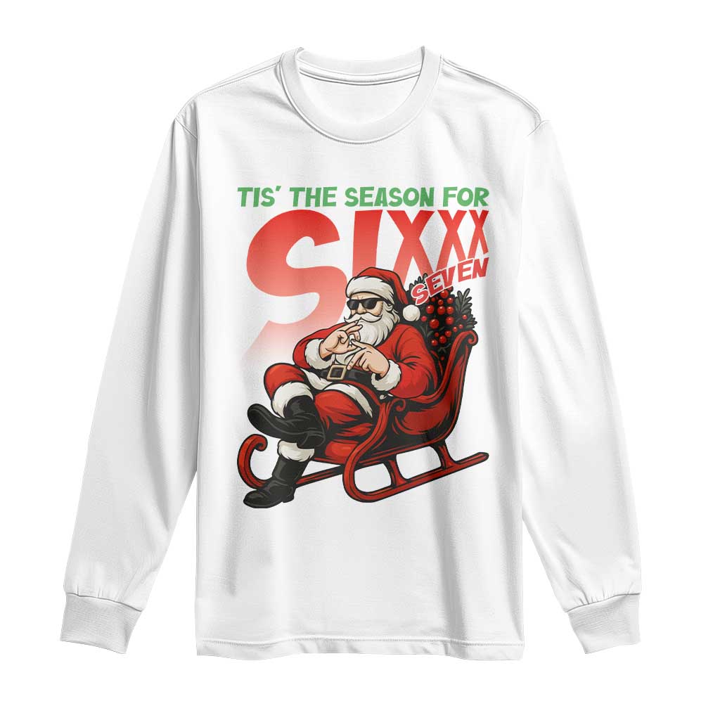 Tis The Season For Sixx Seven Meme Long Sleeve Shirt Funny Trendy Christmas Party Gift TS12 White Print Your Wear