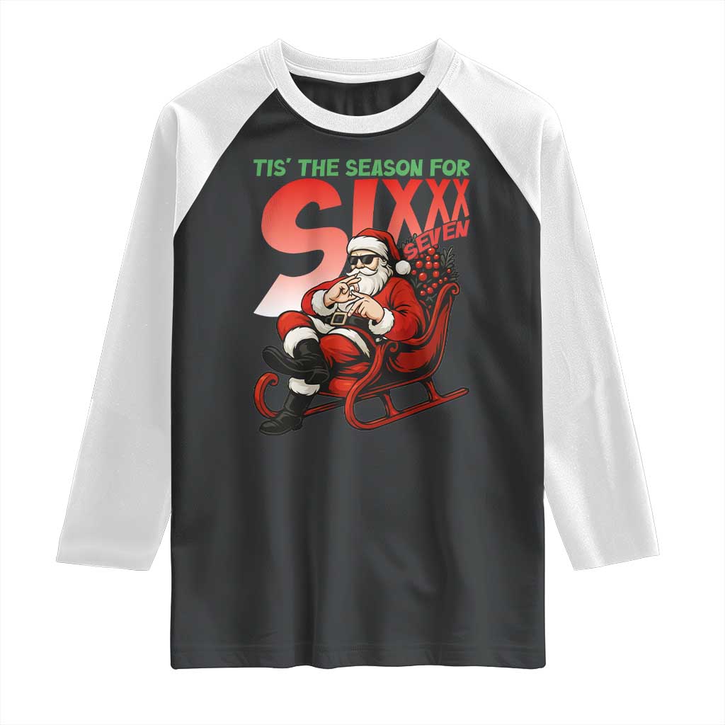 Tis The Season For Sixx Seven Meme Raglan Shirt Funny Trendy Christmas Party Gift TS12 Black White Print Your Wear